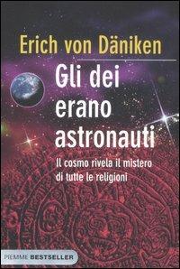 Gli dei erano astronauti. Il cosmo rivela il mistero di tutte le religioni - Erich von Däniken - Libro Piemme 2012, Bestseller | Libraccio.it