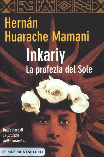 Inkariy. La profezia del sole - Hernán Huarache Mamani - Libro Piemme 2012, Bestseller | Libraccio.it
