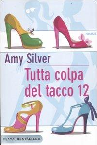 Tutta colpa del tacco 12 - Amy Silver - Libro Piemme 2012, Bestseller | Libraccio.it