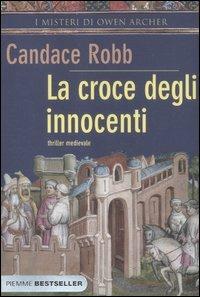 La croce degli innocenti. I misteri di Owen Archer - Candace Robb - Libro Piemme 2012, Bestseller | Libraccio.it