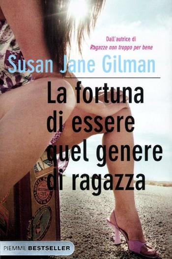 La fortuna di essere quel genere di ragazza - Susan J. Gilman - Libro Piemme 2012, Bestseller | Libraccio.it