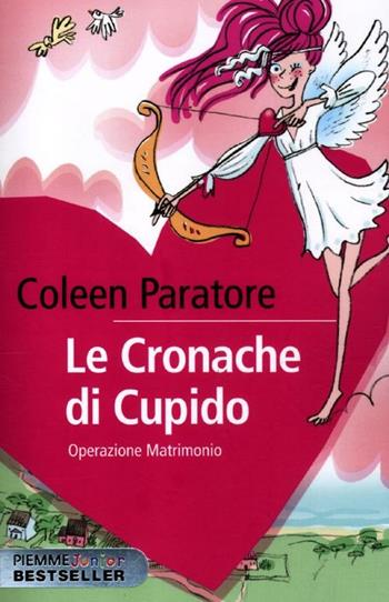 Le cronache di Cupido. Operazione matrimonio - Coleen Paratore - Libro Piemme 2012, Piemme junior bestseller | Libraccio.it