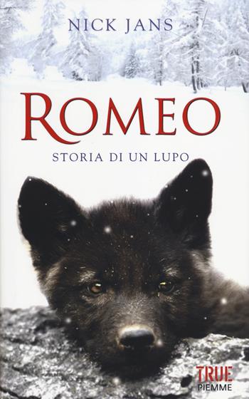 Romeo. Storia di un lupo - Nick Jans - Libro Piemme 2014, True | Libraccio.it