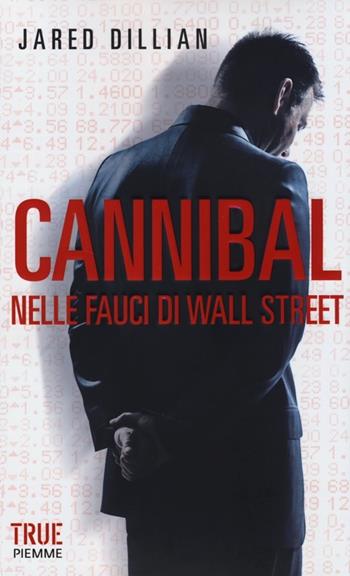 Cannibal. Nelle fauci di Wall Street - Jared Dillian - Libro Piemme 2013, True | Libraccio.it