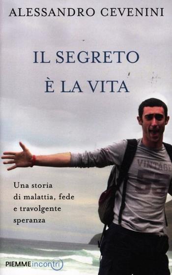 Il segreto è la vita. Una storia di malattia, fede e travolgente speranza - Alessandro Cevenini, Luca Castellitto - Libro Piemme 2012, Incontri | Libraccio.it