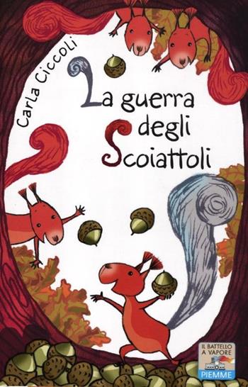 La guerra degli scoiattoli. Ediz. ad alta leggibilità - Carla Ciccoli - Libro Piemme 2012, Il battello a vapore. One shot | Libraccio.it