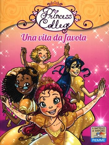 Una vita da favola - Prunella Bat - Libro Piemme 2012, Il battello a vapore. Princess college | Libraccio.it