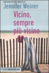 Vicino, sempre più vicino - Jennifer Weiner - Libro Piemme 2012, Bestseller | Libraccio.it