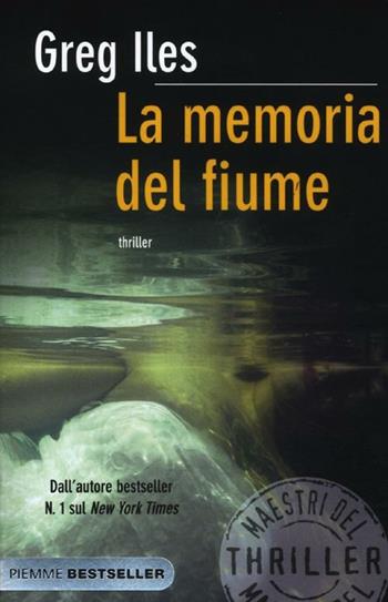 La memoria del fiume - Greg Iles - Libro Piemme 2012, Bestseller | Libraccio.it