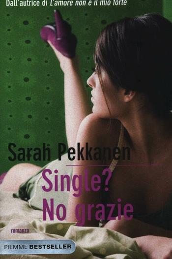 Single? No grazie - Sarah Pekkanen - Libro Piemme 2012, Bestseller | Libraccio.it