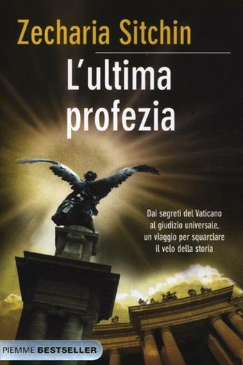 L' ultima profezia - Zecharia Sitchin - Libro Piemme 2012, Bestseller | Libraccio.it