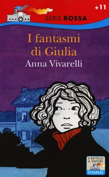 I fantasmi di Giulia - Anna Vivarelli - Libro Piemme 2013, Il battello a vapore. Serie rossa | Libraccio.it