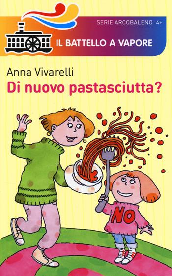 Di nuovo pastasciutta? - Anna Vivarelli - Libro Piemme 2014, Il battello a vapore. Serie arcobaleno | Libraccio.it