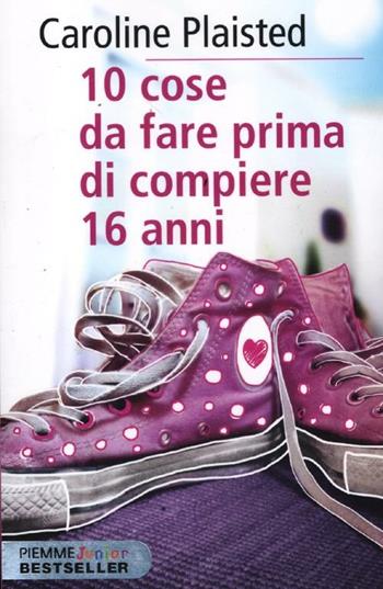 10 cose da fare prima di compiere 16 anni - Caroline Plaisted - Libro Piemme 2012, Piemme junior bestseller | Libraccio.it