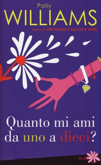 Quanto mi ami da uno a dieci? - Polly Williams - Libro Piemme 2013, Piemme Glam | Libraccio.it