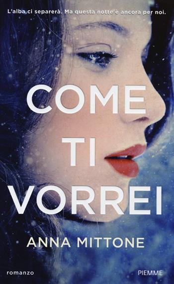 Come ti vorrei - Anna Mittone - Libro Piemme 2013, Piemme Glam | Libraccio.it