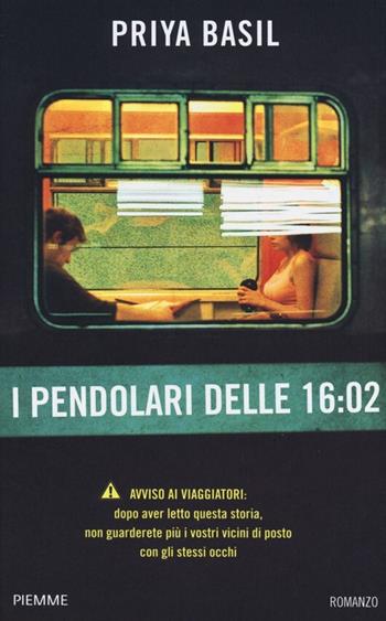 I pendolari delle 16:02 - Priya Basil - Libro Piemme 2013, Piemme Open | Libraccio.it