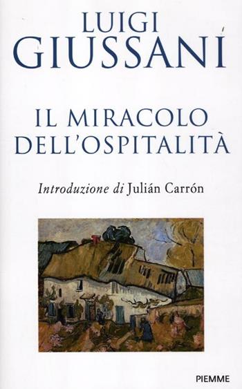 Il miracolo dell'ospitalità. Conversazioni con le famiglie per l'accoglienza - Luigi Giussani - Libro Piemme 2012 | Libraccio.it
