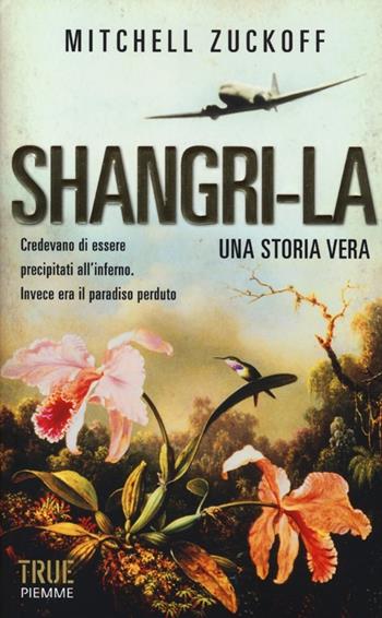 Shangri-La - Mitchell Zuckoff - Libro Piemme 2013, True | Libraccio.it