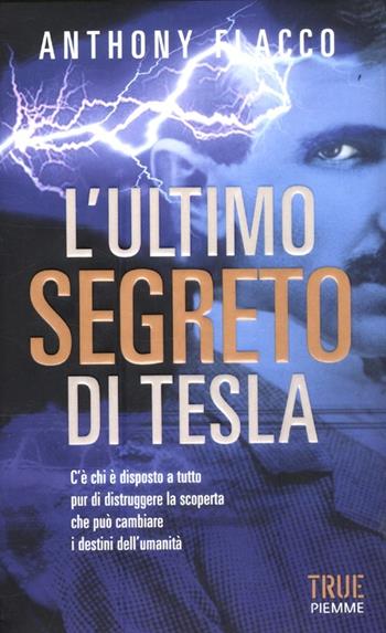 L'ultimo segreto di Tesla - Anthony Flacco - Libro Piemme 2012, True | Libraccio.it