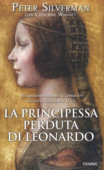 La principessa perduta di Leonardo - Peter Silverman, Catherine Whitney - Libro Piemme 2012 | Libraccio.it