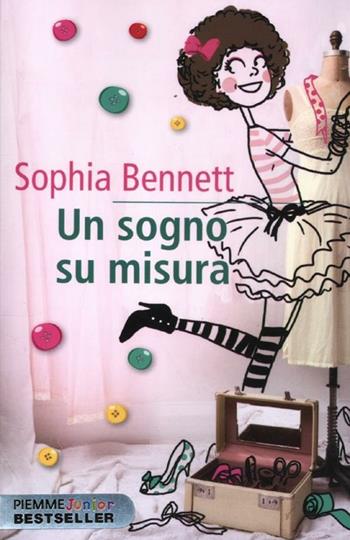 Un sogno su misura - Sophia Bennett - Libro Piemme 2012, Piemme junior bestseller | Libraccio.it
