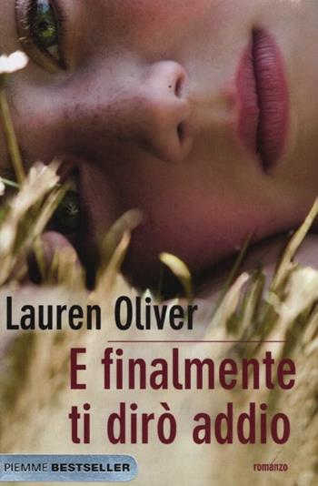 E finalmente ti dirò addio - Lauren Oliver - Libro Piemme 2012, Bestseller | Libraccio.it