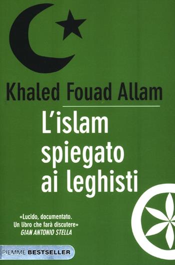 L' Islam spiegato ai leghisti - Khaled F. Allam - Libro Piemme 2012, Bestseller | Libraccio.it