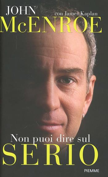 Non puoi dire sul serio - John McEnroe, James Kaplan - Libro Piemme 2012 | Libraccio.it