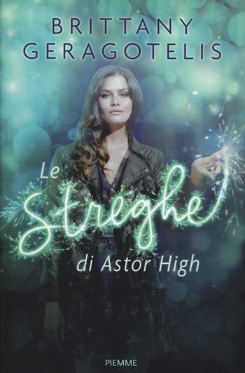 Le streghe di Astor High - Brittany Geragotelis - Libro Piemme 2015 | Libraccio.it