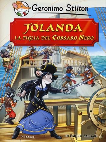 Jolanda, la figlia del Corsaro Nero di Emilio Salgari - Geronimo Stilton - Libro Piemme 2013, Grandi classici | Libraccio.it