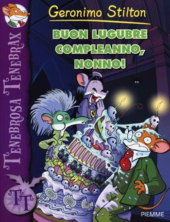 Buon lugubre compleanno, nonno! - Geronimo Stilton - Libro Piemme 2013, Tenebrosa Tenebrax | Libraccio.it