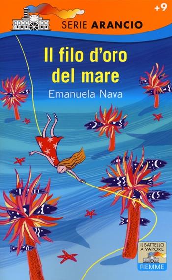 Il filo d'oro del mare - Emanuela Nava - Libro Piemme 2013, Il battello a vapore. Serie arancio | Libraccio.it