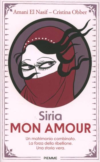 Siria mon amour - Amani El Nasif, Cristina Obber - Libro Piemme 2013, Freeway | Libraccio.it