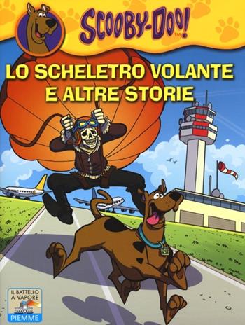 Lo scheletro volante e altre storie. Ediz. illustrata - Scooby-Doo - Libro Piemme 2012, Il battello a vapore. Scooby-Doo! | Libraccio.it