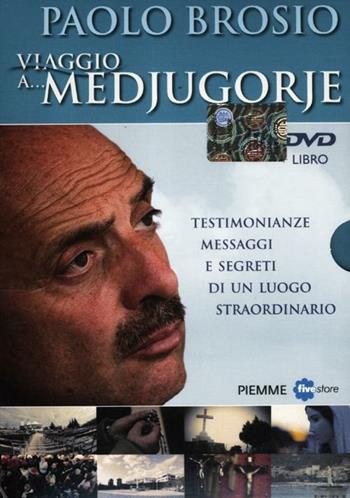 Viaggio a... Medjugorje. Testimonianze, messaggi e segreti di un luogo straordinario. 2 DVD. Con libro - Paolo Brosio - Libro Piemme 2012, Incontri | Libraccio.it