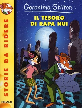 Il tesoro di Rapa Nui. Ediz. illustrata - Geronimo Stilton - Libro Piemme 2013, Storie da ridere | Libraccio.it