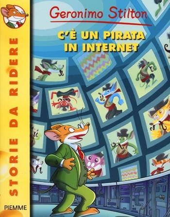 C'è un pirata in internet - Geronimo Stilton - Libro Piemme 2013, Storie da ridere | Libraccio.it