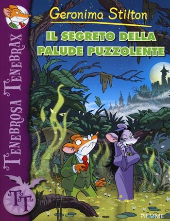 Il segreto della palude puzzolente - Geronimo Stilton - Libro Piemme 2013, Tenebrosa Tenebrax | Libraccio.it