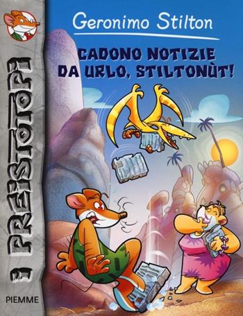 Cadono notizie da urlo, Stiltonùt! Preistotopi. Ediz. illustrata - Geronimo Stilton - Libro Piemme 2013, I Preistotopi | Libraccio.it