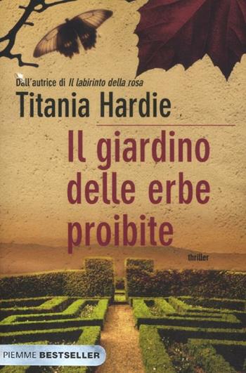 Il giardino delle erbe proibite - Titania Hardie - Libro Piemme 2012, Bestseller | Libraccio.it