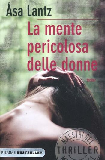 La mente pericolosa delle donne - Åsa Lantz - Libro Piemme 2012, Bestseller | Libraccio.it