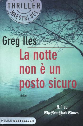 La notte non è un posto sicuro - Greg Iles - Libro Piemme 2012, Bestseller | Libraccio.it