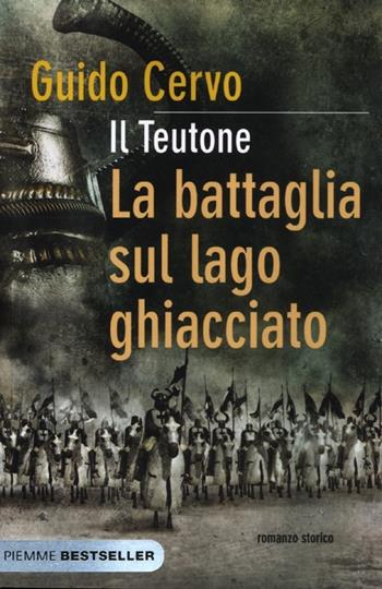 La battaglia sul lago ghiacciato. Il teutone - Guido Cervo - Libro Piemme 2012, Bestseller | Libraccio.it
