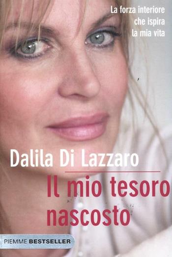 Il mio tesoro nascosto. La forza interiore che ispira la mia vita - Dalila Di Lazzaro - Libro Piemme 2012, Bestseller | Libraccio.it