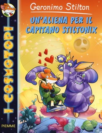 Un'aliena per il capitano Stiltonix. Ediz. illustrata - Geronimo Stilton - Libro Piemme 2013, I Cosmotopi | Libraccio.it