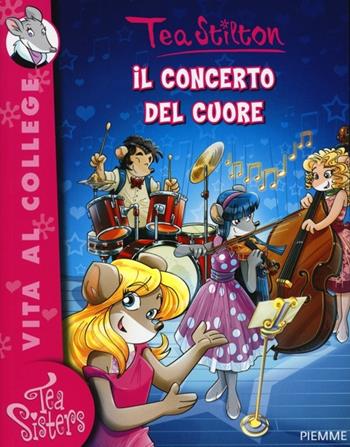 Il concerto del cuore - Tea Stilton - Libro Piemme 2013, Tea Sisters. Vita al college | Libraccio.it