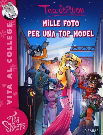 Mille foto per una top model. Ediz. illustrata - Tea Stilton - Libro Piemme 2013, Tea Sisters. Vita al college | Libraccio.it