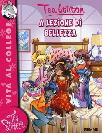 A lezione di bellezza. Ediz. illustrata - Tea Stilton - Libro Piemme 2013, Tea Sisters. Vita al college | Libraccio.it