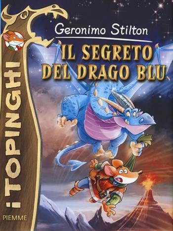 Il segreto del drago blu. Ediz. illustrata - Geronimo Stilton - Libro Piemme 2013, I Topinghi | Libraccio.it